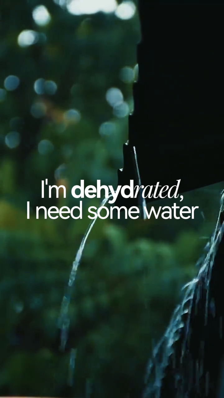 J'avais besoin d'eau ;