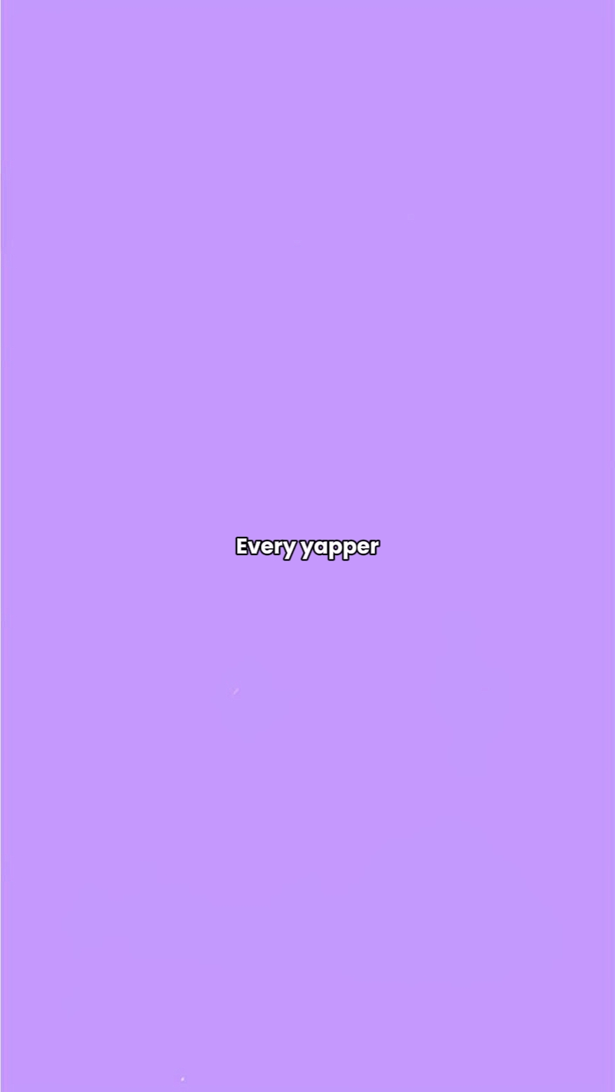 every yapper 