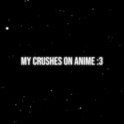 my crushes on anime