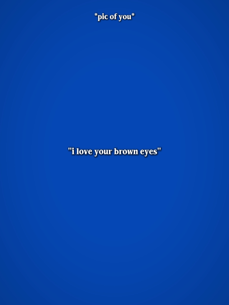 Amo tus ojos marrones