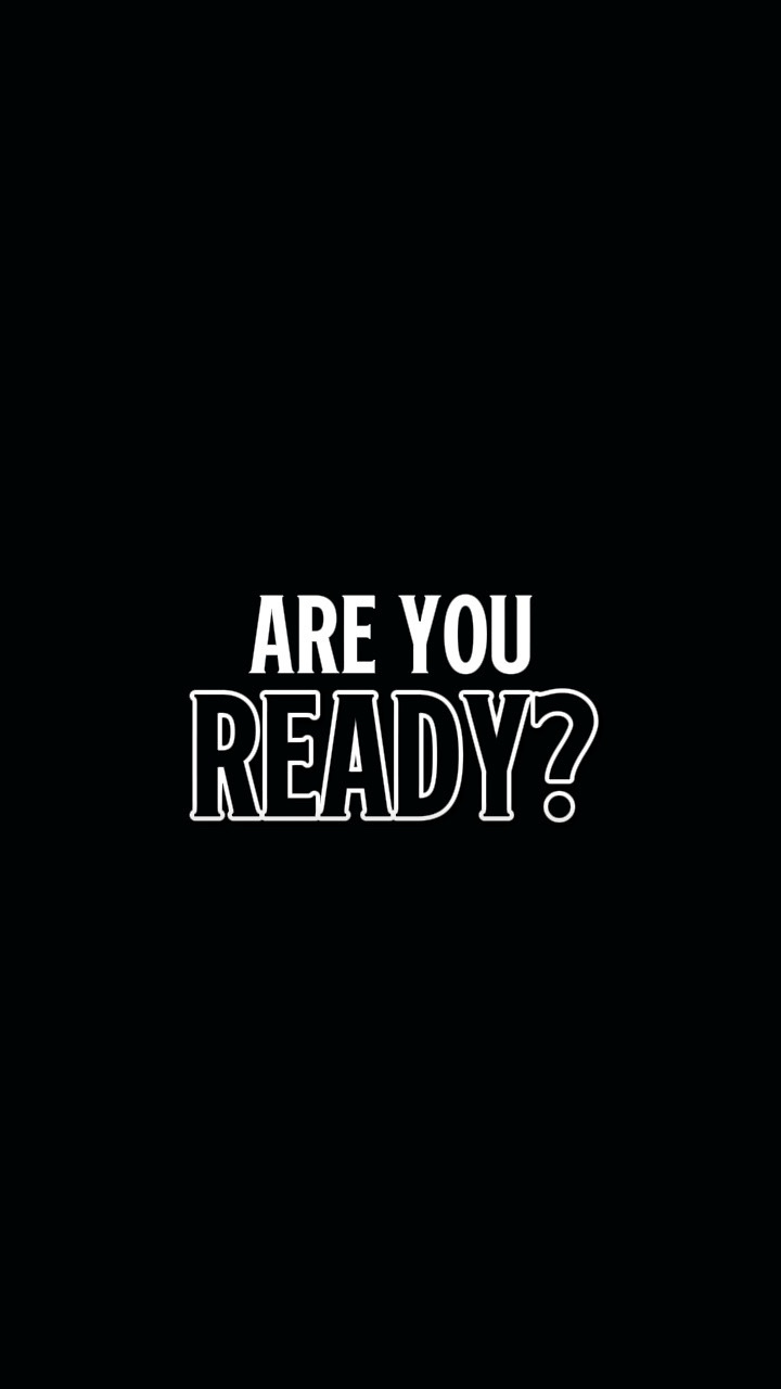 ARE YOU READY?