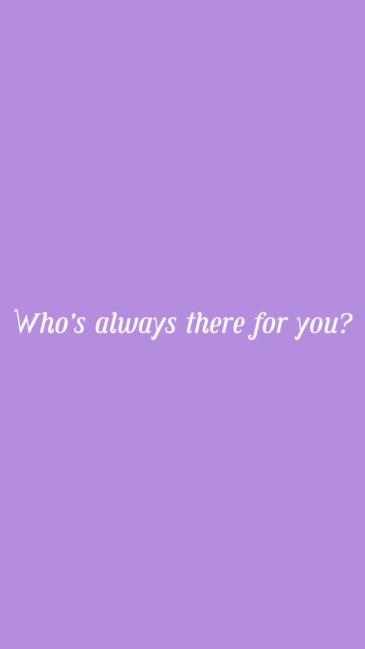 Who’s always there?
