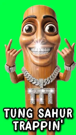 TUNG SAHUR TRAPPIN'