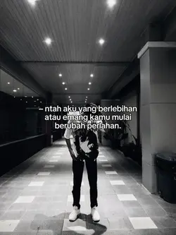 berubah perlahan
dia