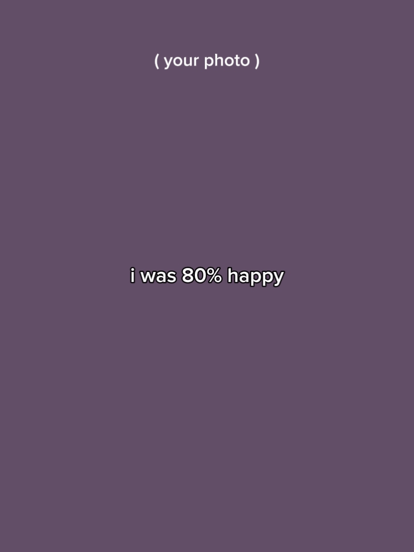 i was 80% happy