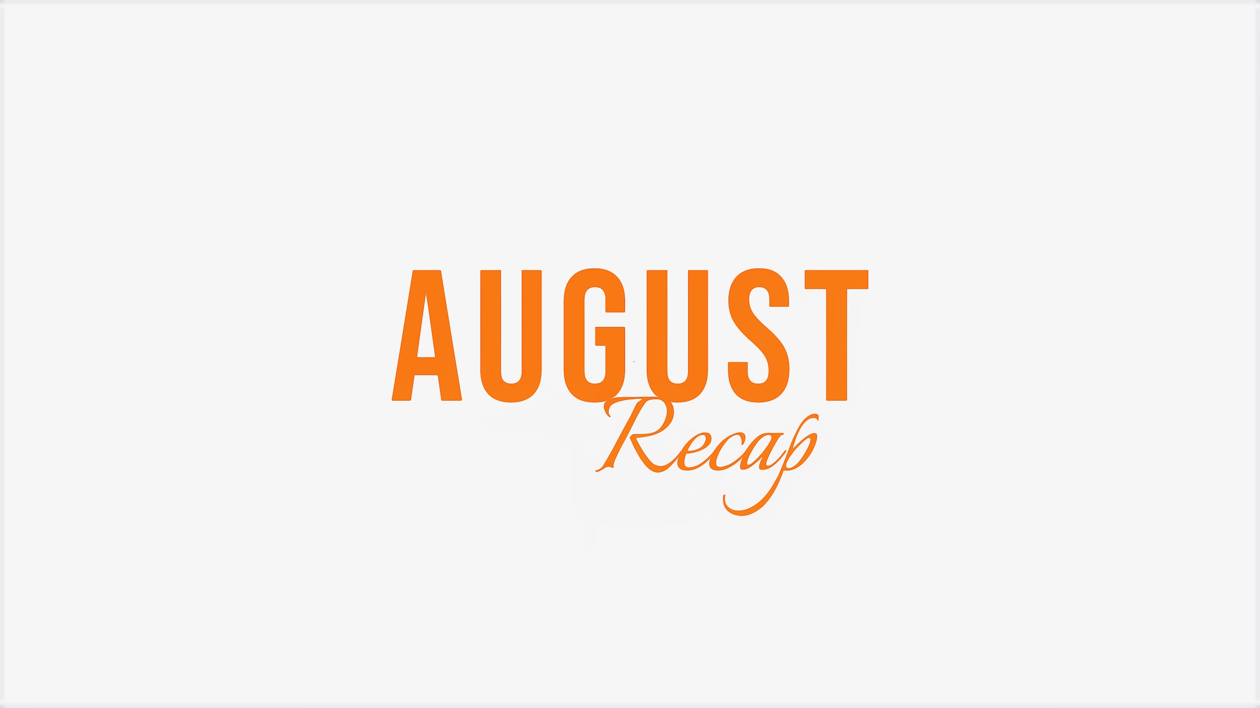 August recap 