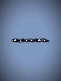 taking down her hair