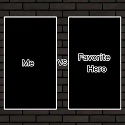 Me vs Favorite Hero