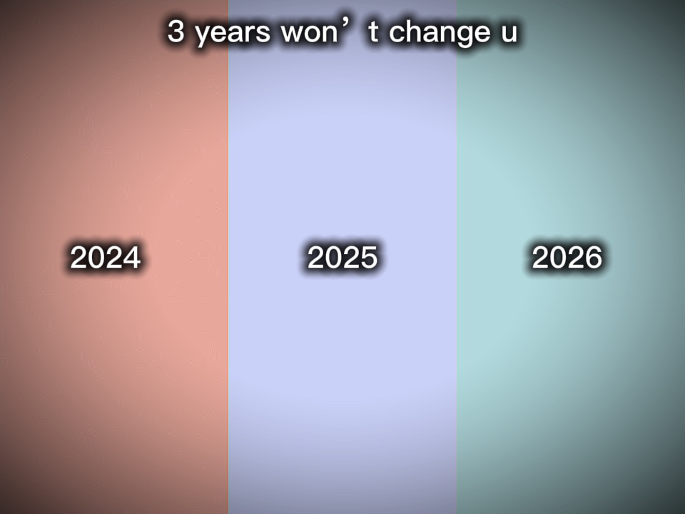 3 Jahre werden sich nicht ändern