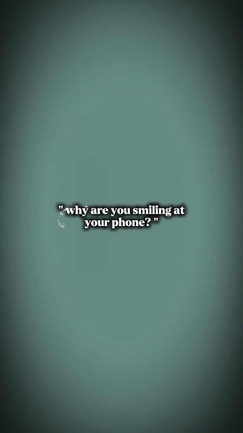 smiling at ur phone