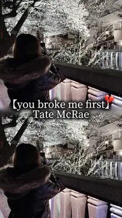 you broke me first