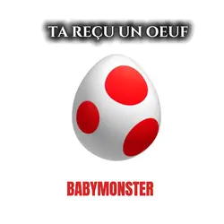 babymonster oeuf 