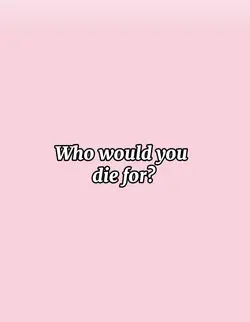 Who would u die for 