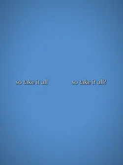 So take it all