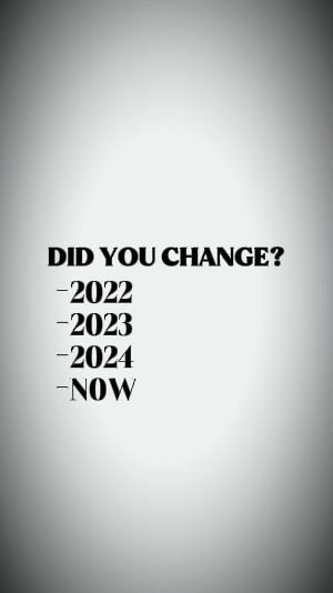 DID YOU CHANGE?