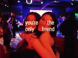 only friend i need
