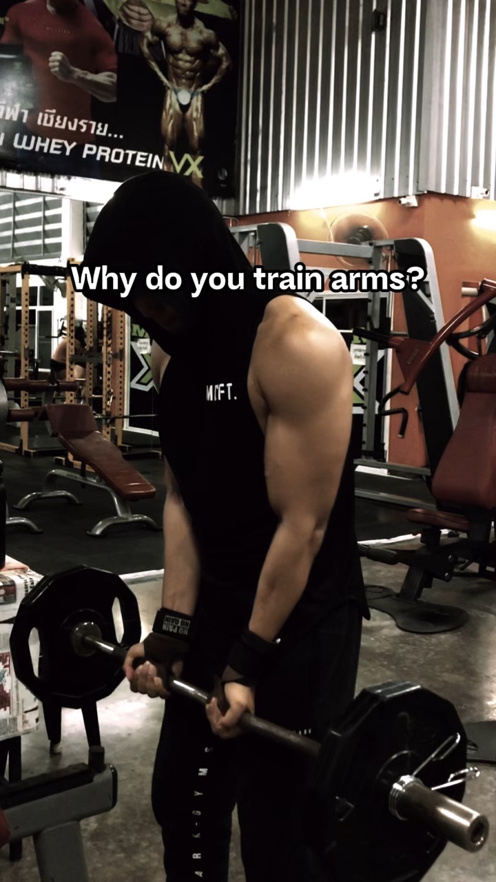 Whydoyou train arms?