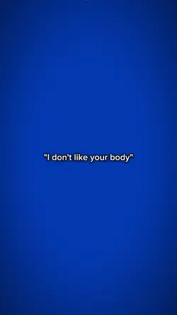 i dont like ur body