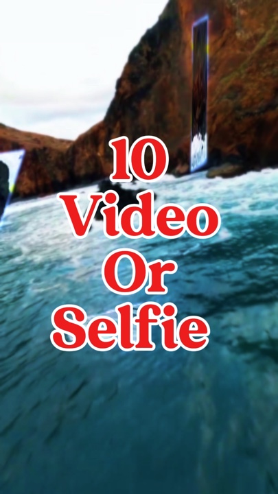 10 video or selfie 