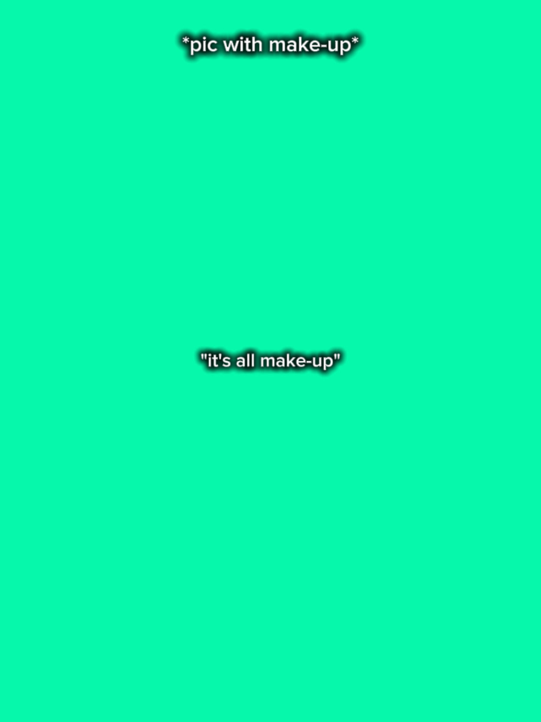 It’s all make up