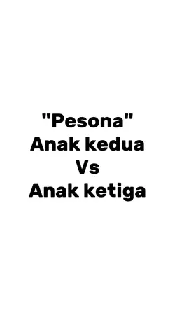 Anak kedua x ketiga