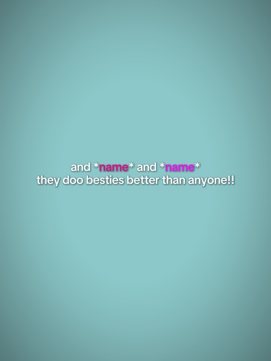 They do besties