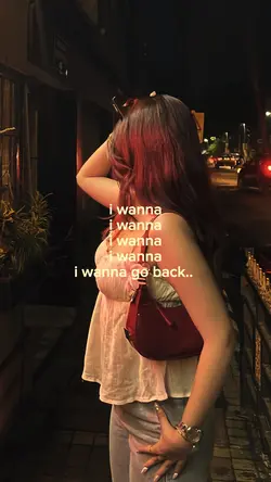 I wanna go back