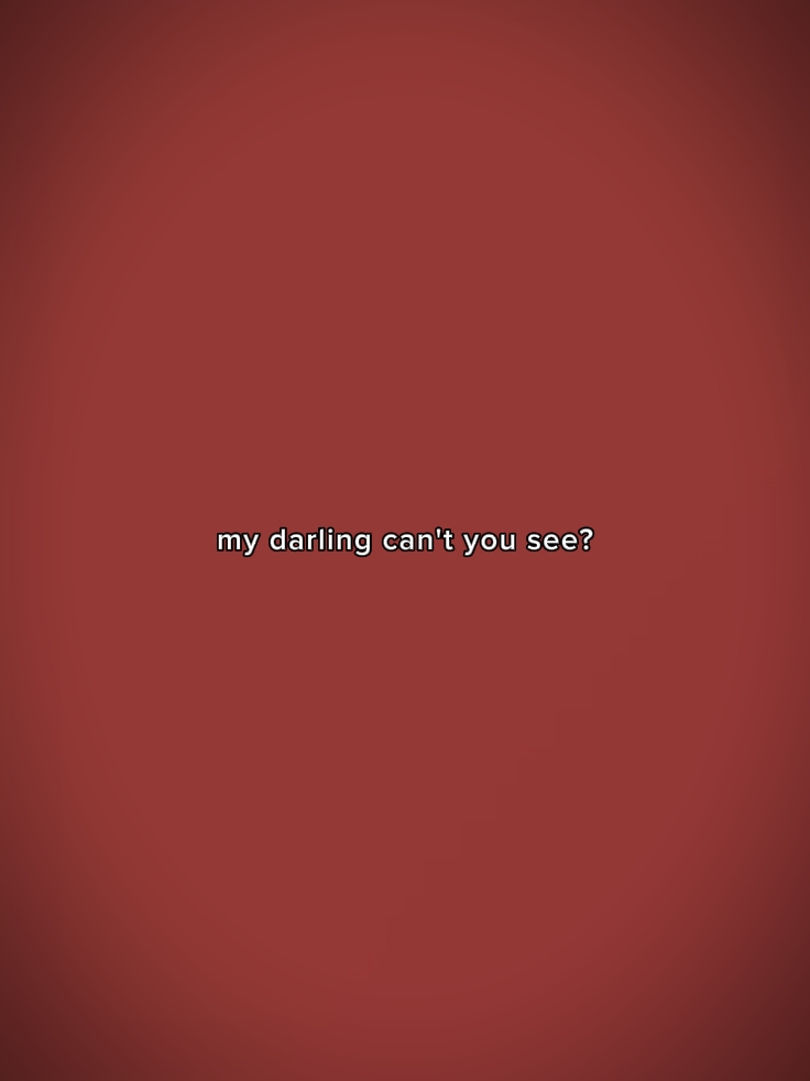 darling can't u see?