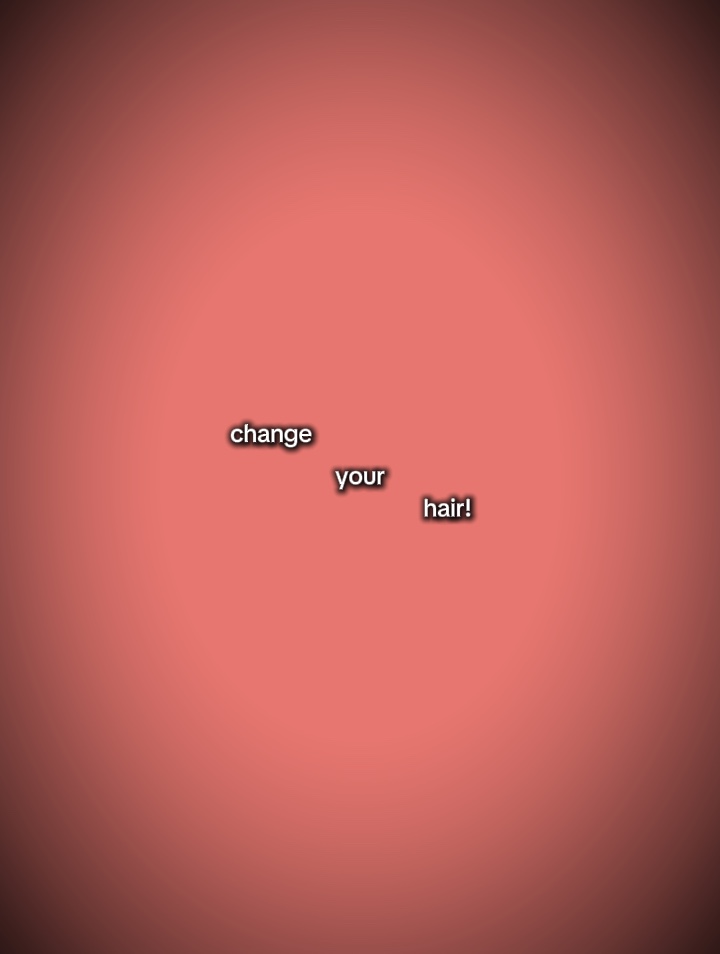 change your hair?