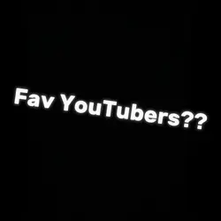 Fav YouTubers :3