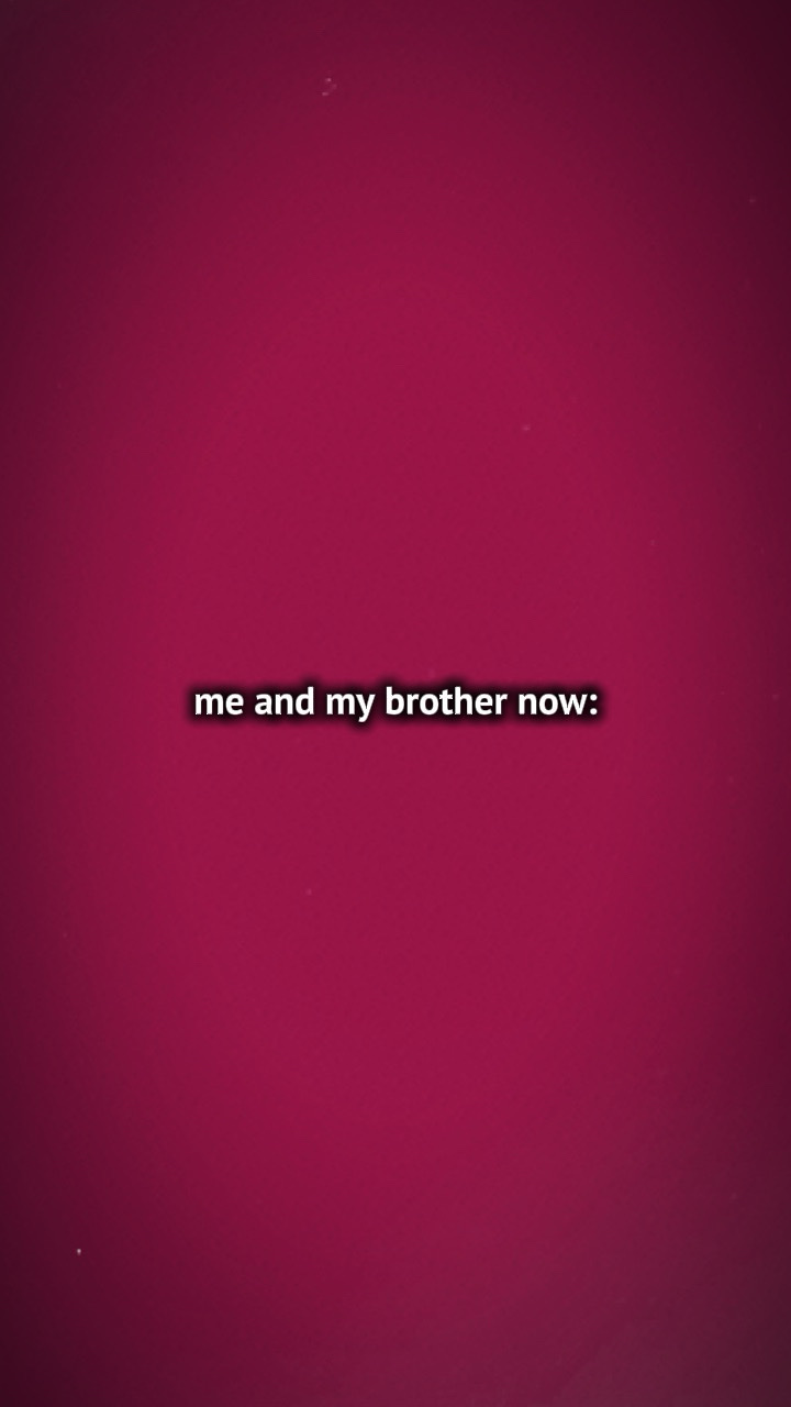 Me and my brother