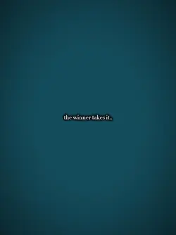 the winner takes it
