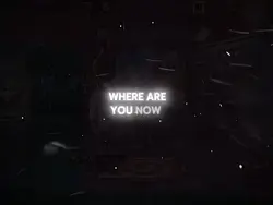 WHERE ARE YOU NOW?