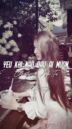 YÊU KHI NÀO ĐÂU AI