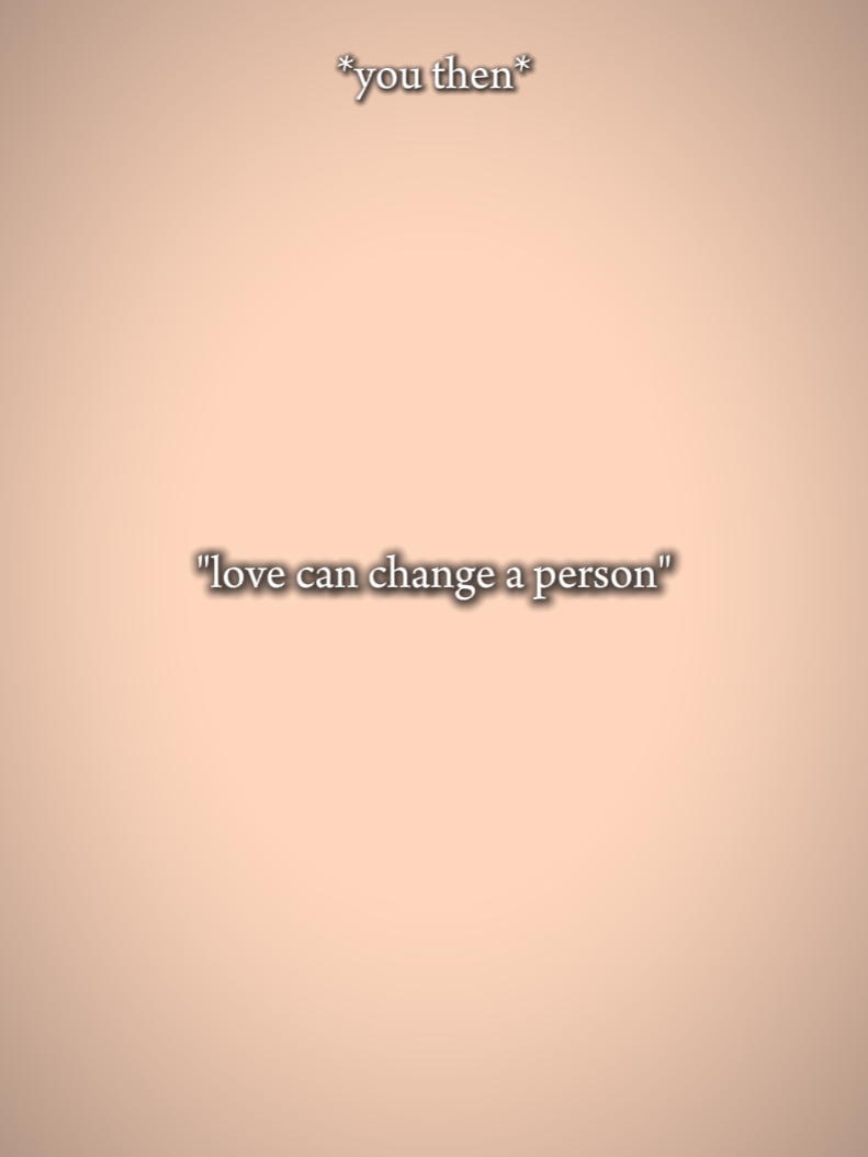 Love can change