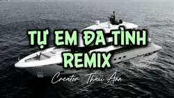 TỰ EM ĐA TÌNH REMIX