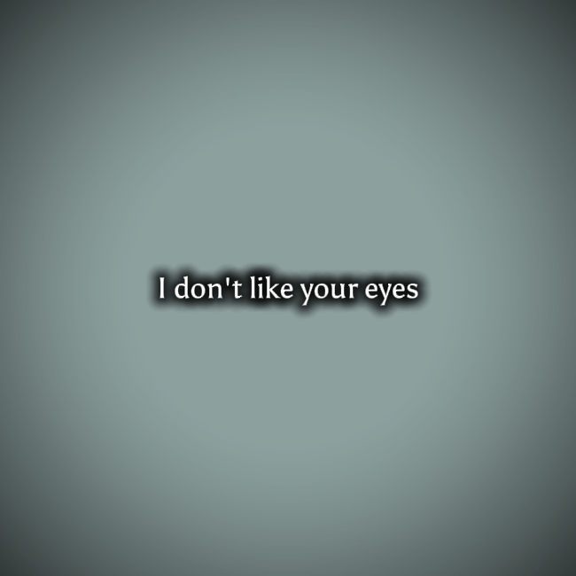 Idontlikeyoureyes
