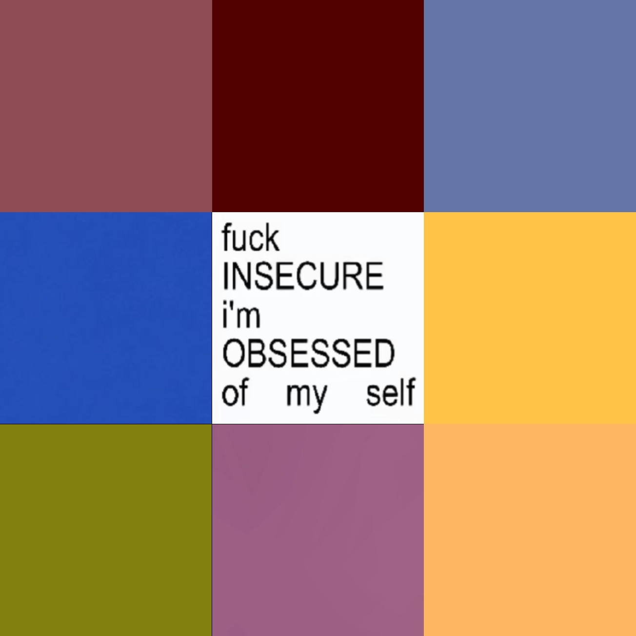 obsessed in myself..