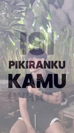 isi pikiranku kmu
