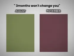 3mths won't change u