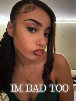 I’m bad too