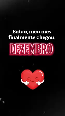 Meu mês chegou