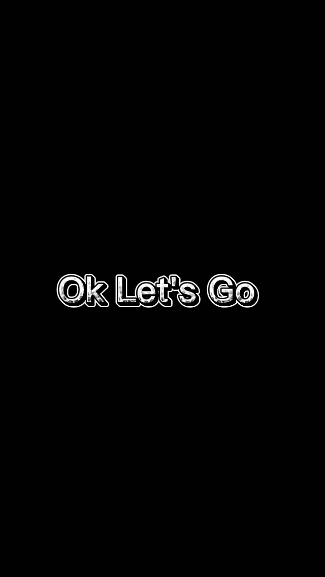 Ok Let's Go 