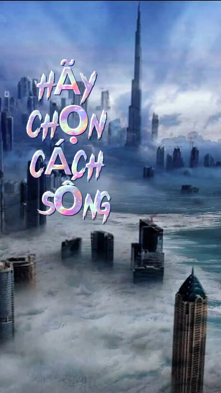 HÃY CHỌN CÁCH SỐNG .