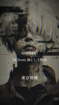 unravel/ TK from