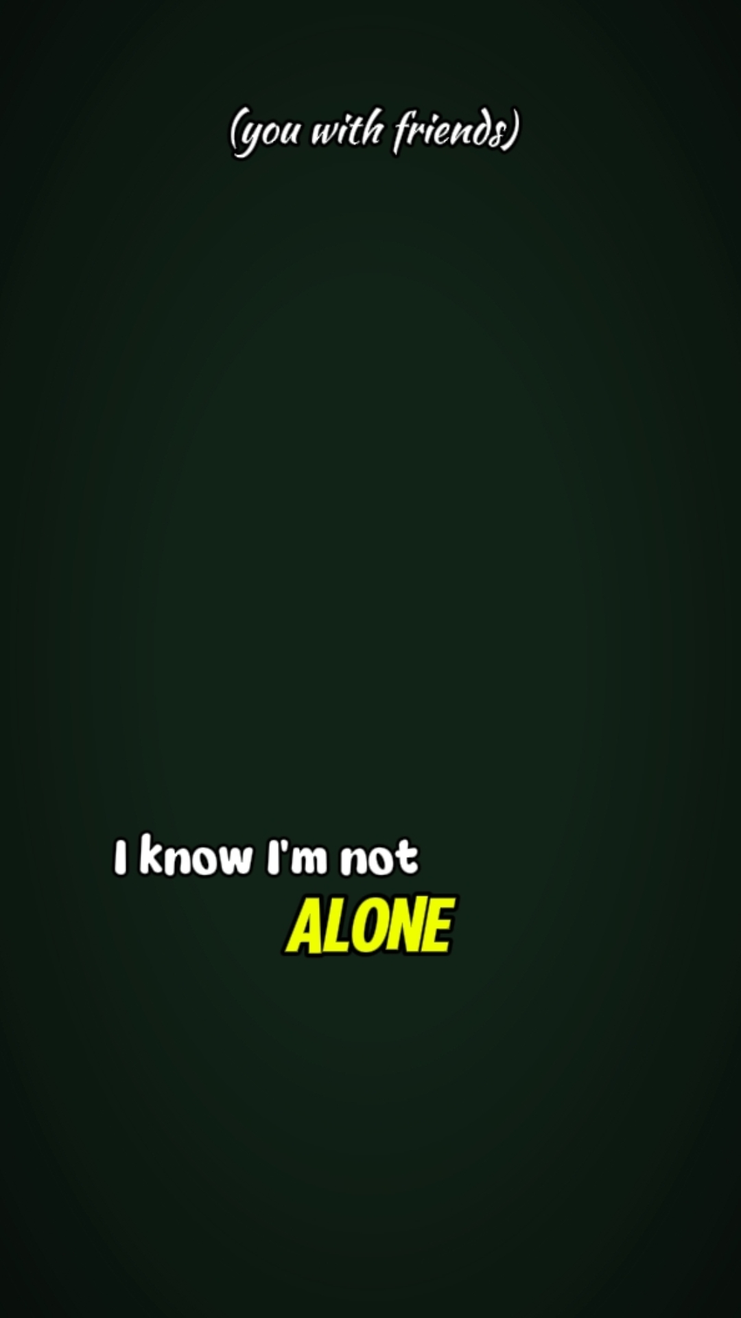 I'm not alone
