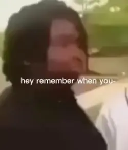 Hey remember when-