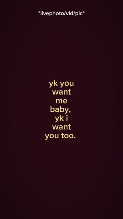 yk you want me baby