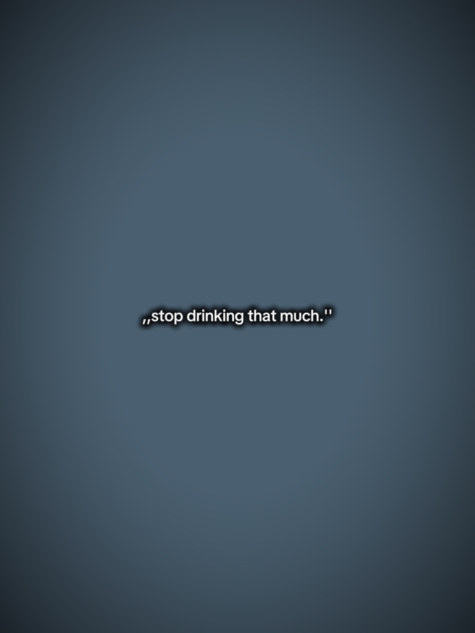 Stopdrinkingthatmuch