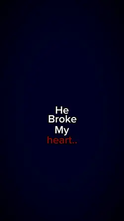 he broke my heart